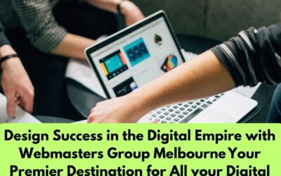 Design Success in the Digital Empire with Webmasters Group Melbourne Your Premier Destination for All your Digital Needs 